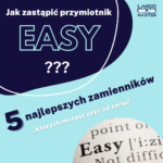 Czy wiesz, jak zastąpić przymiotnik “easy”? 5 zamienników