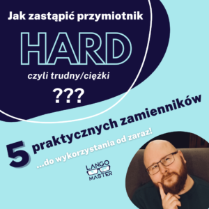 Czy wiesz, jak zastąpić przymiotnik "hard"? 5 zamienników
