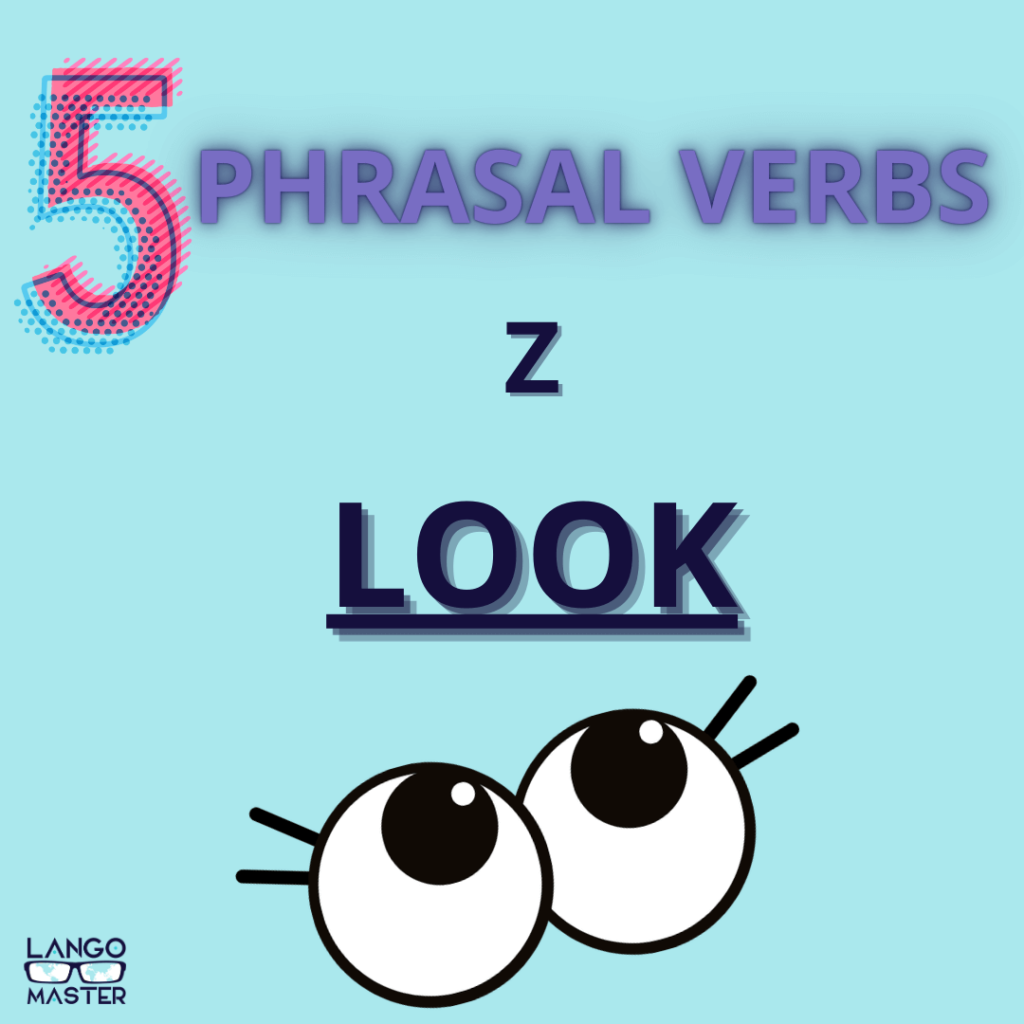 5 phrasal verbs z look