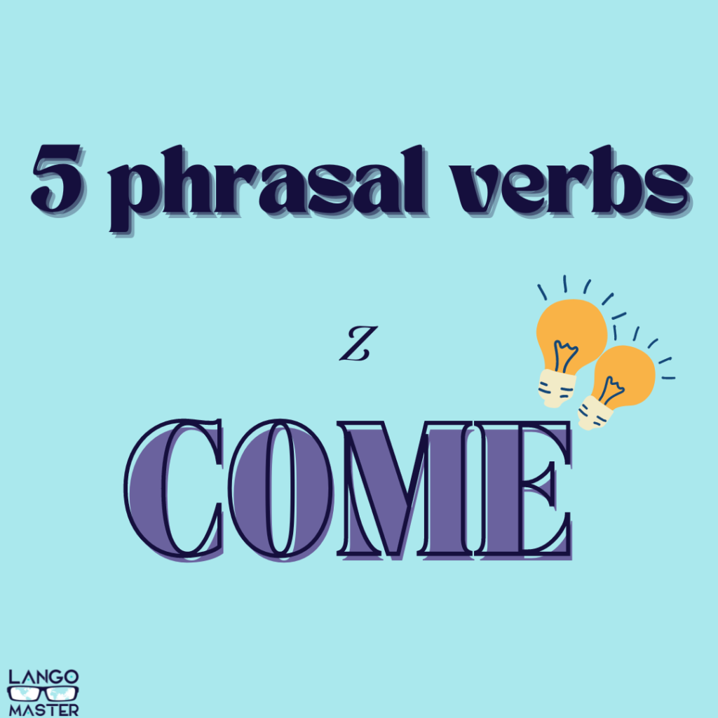 phrasal verbs z come