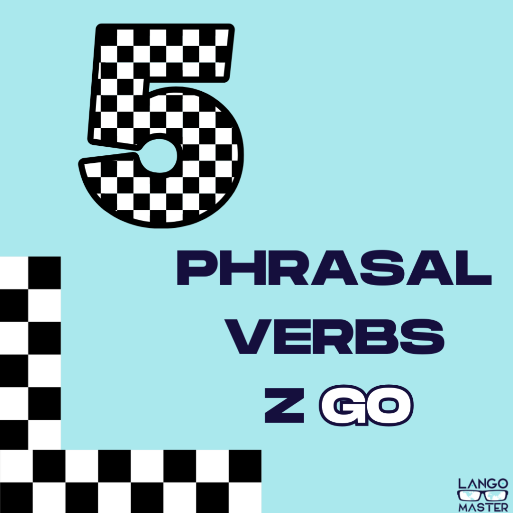 phrasal verbs z go